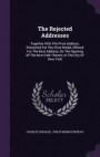 The Rejected Addresses: Together With The Prize Address, Presented For The Prize Medal, Offered For The Best Address, On The Opening Of The New Park Theatre, In The City Of New York