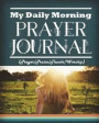My Daily Morning Prayer Journal: Start a New Day with God. Get Rid of Negative Thinking, Fear, Stress, Unhappy Thoughts..., Change Life in 90 Days Pra