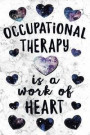 Occupational Therapy Is a Work of Heart: Notebook Occupational Therapist Gifts - OT Journal for Writing Notes - Occupational Therapist Graduation Gift