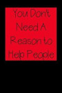 You Don't Need A Reason to Help People: Nurse Inspirational Quotes Journal & Notebook
