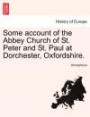 Some account of the Abbey Church of St. Peter and St. Paul at Dorchester, Oxfordshire