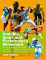 Stability, Sport and Performance Movement: Practical Biomechanics and Systematic Training for Movement Efficiency and Injury Prevention