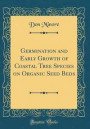 Germination and Early Growth of Coastal Tree Species on Organic Seed Beds (Classic Reprint)