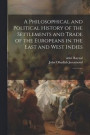 A Philosophical and Political History of the Settlements and Trade of the Europeans in the East and West Indies