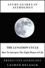 Study Guides in Astrology: The Lunation Cycle - How to Interpret the Eight Phases of Life
