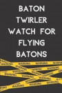 Baton Twirler Watch for Flying Batons: 6x9 100 Page Blank Lined Journal Twirling Notebook, Ruled, Writing Book, Diary Journal for Baton Twirler