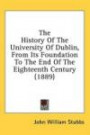 The History of the University of Dublin, from Its Foundation to the End of the Eighteenth Century