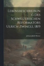 Lebensbeschreibung des Schweizerischen Reformators Ulrich Zwingli, 1819