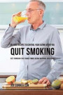55 Juice Recipes to Control Your Eating After You Quit Smoking: Get through the Tough Times Using Natural Solutions