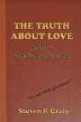 The Truth About Love: The Secrets to Finding Real Love, Amazing Romance, and Phenomenal Sex in an Era of De-Evolution