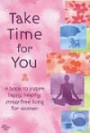 Take Time for You: A Book to Inspire Happy, Healthy, Stress-free Living for Women