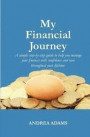 My Financial Journey: A simple step-by-step guide to help you manage your finances with confidence and ease throughout your lifetime