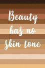 Beauty Has No Skin Tone: Journal To Write In For Women And Girls - 100 Blank Lined Pages - 6x9 Unique Diary - Composition Book