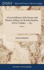 A General History of the Science and Practice of Music, by Sir John Hawkins. in Five Volumes. ... of 5; Volume 4
