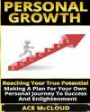 Personal Growth: Reaching Your True Potential- Making A Plan For Your Own Personal Journey To Success And Enlightenment (Personal Growth, Personal Development, Life Plan For Success)