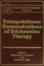 Extrapolations: Demonstrations Of Ericksonian Therapy : Ericksonian Monographs 6