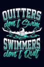 Quitters Don't Swim and Swimmers Don't Quit: Swimmer Journal; Gift for Swimmers; Swimming Team Coach Gift; Swim Pool Summer Gift; 6 X 9 100 Lined Page