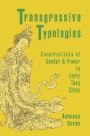 Transgressive Typologies: Constructions of Gender and Power in Early Tang China (Harvard-Yenching Institute Monograph Series)