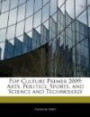 Pop Culture Primer 2009: Arts, Politics, Sports, and Science and Technology
