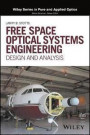 Free Space Optical Systems Engineering Basics: Design and Analysis (Wiley Series in Pure and Applied Optics)