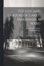 The Life and Labours of Carey, Marshman, & Ward