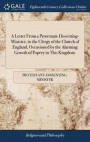 A Letter from a Protestant-Dissenting-Minister, to the Clergy of the Church of England, Occasioned by the Alarming Growth of Popery in This Kingdom