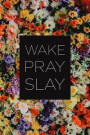 Wake Pray Slay: Planner 2019: Weekly Organizer and Notebook: Stylish Floral Design