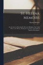 St. Helena Memoirs; an Account of a Remarkable Revival of Religion That Took Place at St. Helena, During the Last Years of the Exile of Napoleon Buonaparte