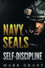 Navy Seals: Self-Discipline: Training and Self-Discipline to Become Tough Like A Navy SEAL: Self Confidence, Self Awareness, Self Control, Mental ... BUDS, Heroism, making of a SEAL) (Volume 1)