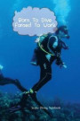 Scuba Dive Log Book: Born To Dive Forced To Work Dive Log, Scuba Dive Book, Scuba Logbook, Diver's Log Book