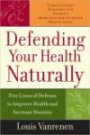 Defending Your Health Naturally : Five Lines of Defense to Improve Health and Increase Stamina