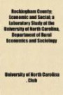 Rockingham County; Economic and Social; a Laboratory Study at the University of North Carolina, Department of Rural Economics and Sociology