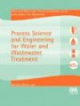 Process Science and Engineering for Water and Wastewater Treatment (Water and Wastewater Process Technologies)