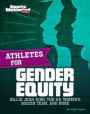 Athletes for Gender Equity: Billie Jean King, the U.S. Women's Soccer Team, and More