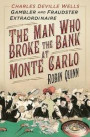 The Man Who Broke the Bank at Monte Carlo: Charles Deville Wells, Gambler and Fraudster Extraordinaire