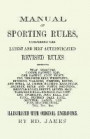 Manual of Sporting Rules, Comprising the Latest and Best Authenticated Revised Rules, Governing Trap Shooting, Canine, Ratting, Badger Baiting, Cook Fighting, the Prize Ring, Wrestling, Running