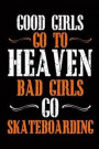 Good Girls Go To Heaven Bad Girls Go Skateboarding: Funny Tough Girls Blank Lined Notebook Journal. For Brave Girls Doing Daring And Scary Stuff