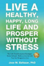 Live a Healthy, Happy, Long Life and Prosper Without Stress: The Life Transformation Paradigm: Seven Lifestyle Shifts to Live the Life You are Designe