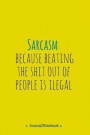 Sarcasm: because beating the shit out of people is ilegal: Lined Notebook/Journal (6X9 Large) (120 Pages)