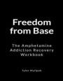 Freedom from Base: The Amphetamine Addiction Recovery Workbook