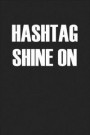 Hashtag Shine on: A 6x9 Inch Matte Softcover Journal Notebook with 120 Blank Lined Pages and an Uplifting Positive Cover Slogan
