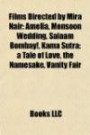 Films Directed by Mira Nair: Amelia, Monsoon Wedding, Salaam Bombay!, Kama Sutra: a Tale of Love, the Namesake, Vanity Fair