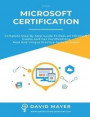 Microsoft Certification: Complete step by step guide to pass all Microsoft Exams and get certifications real and unique practice tests included