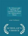 St. Erkenwald (Bishop of London 675-693) An Alliterative Poem - Scholar's Choice Edition