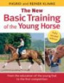 The New Basic Training of the Young Horse: From the Education of the Young Foal to the First Competition