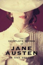 Complete Works of Jane Austen (In One Volume) Sense and Sensibility, Pride and Prejudice, Mansfield Park, Emma, Northanger Abbey, Persuasion, Lady Susan, The Watson's, Sandition, and the Complete Ju