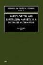Marx's Capital and Capitalism; Markets in a Socialist Alternative (Research in Political Economy)
