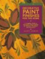 Decorative Paint Finishes for the Home: A Complete Guide to Decorative Paint Finishes for Interiors, Furniture and Accessories