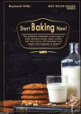 Start Baking Now!: The Definitive Cookbook to Learn How to Cook Delicious Bread, Cakes, Muffins and Much More, with Techniques and Recipe