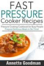 Pressure Cooker Recipes: Are You Busy? 65 Fast and Easy Pressure Cooking Ideas to Prepare Scrumptious Meals in No Time!